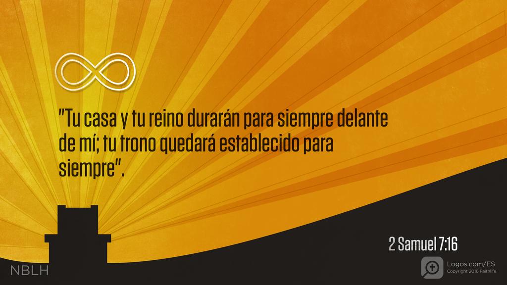 2º Samuel 7:16: Tu casa y tu reino durarán para siempre delante de mí;tu trono quedará establecido para siempre.” »