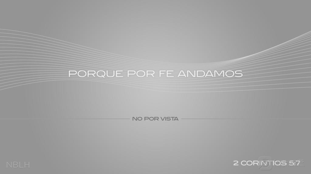 2 Corintios 5:7: Vivimos por fe, no por vista.