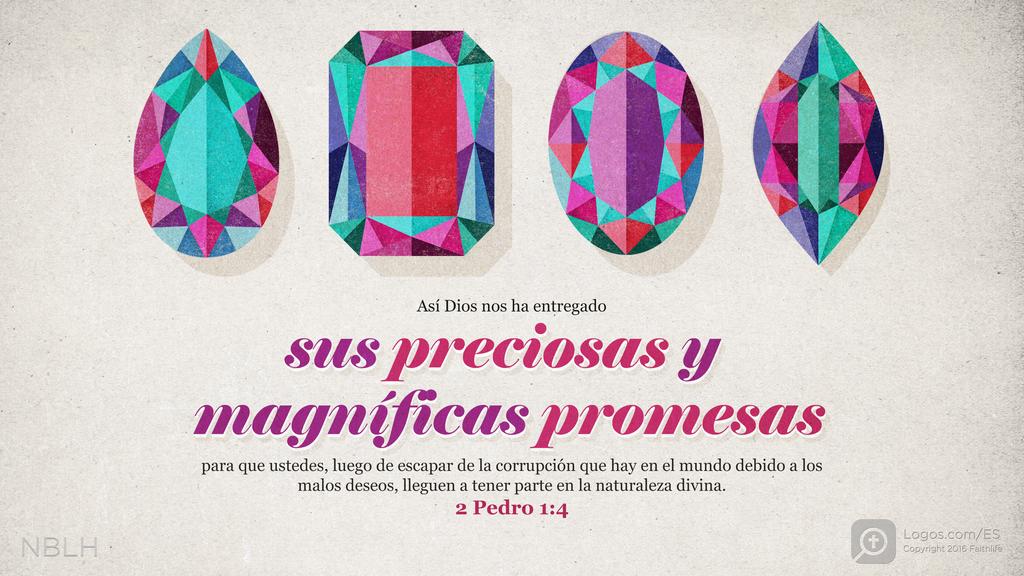 2 Pedro 1:4: Así Dios nos ha entregado sus preciosas y magníficas promesas para que ustedes, luego de escapar de la corrupción que hay en el mundo debido a los malos deseos, lleguen a tener parte en la naturaleza divina.