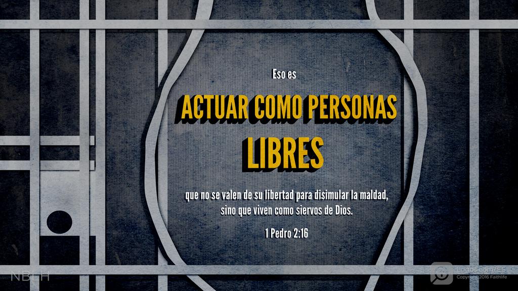 1 Pedro 2:16: Eso es actuar como personas libres que no se valen de su libertad para disimular la maldad, sino que viven como siervos de Dios.