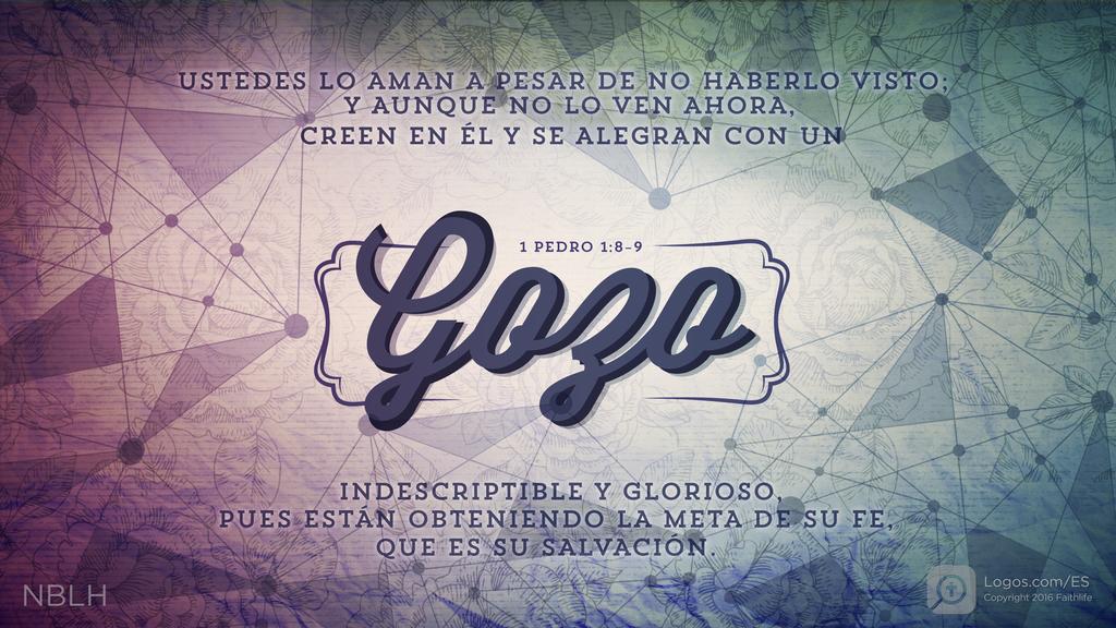 1 Pedro 1:8–9: Ustedes lo aman a pesar de no haberlo visto; y aunque no lo ven ahora, creen en él y se alegran con un gozo indescriptible y glorioso, pues están obteniendo la meta de su fe, que es su salvación.