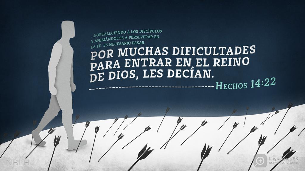 Hechos de los Apóstoles 14:22: fortaleciendo a los discípulos y animándolos a perseverar en la fe. «Es necesario pasar por muchas dificultades para entrar en el reino de Dios», les decían.