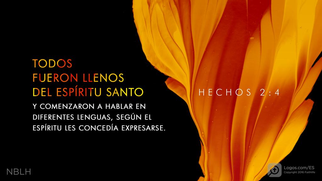 Hechos de los Apóstoles 2:4: TODOS FUERON LLENOS DEL ESPÍRITU SANTO Y COMENZARON A HABLAR EN DIFERENTES LENGUAS, SEGÚN EL ESPÍRITU LES CONCEDÍA EXPRESARSE.