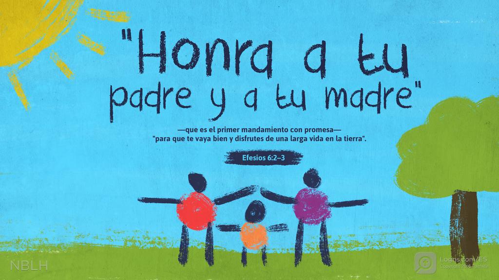 Efesios 6:2–3: «Honra a tu padre y a tu madre—que es el primer mandamiento con promesa—para que te vaya bien y disfrutes de una larga vida en la tierra.»