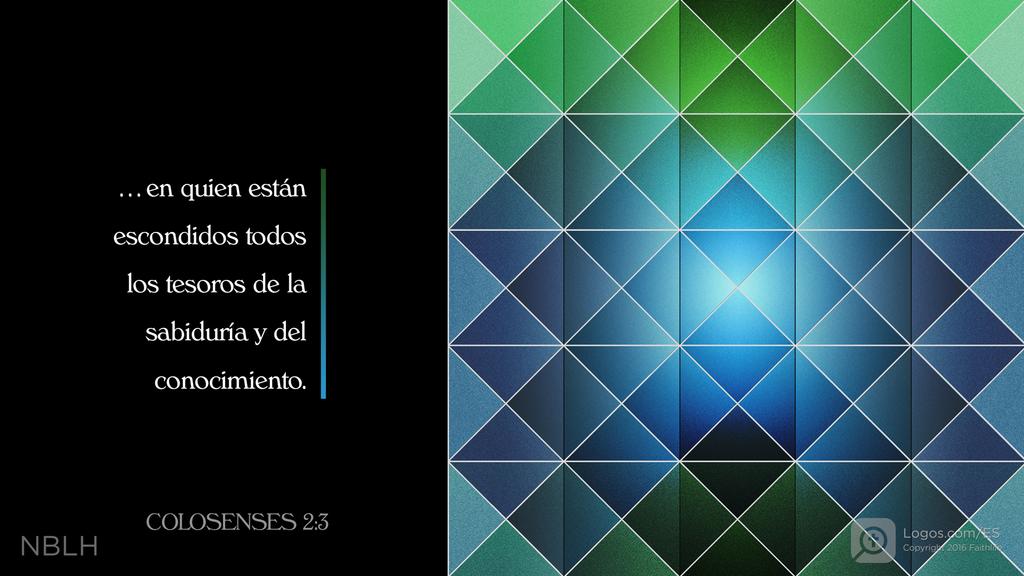 Colosenses 2:3: en quien están escondidos todos los tesoros de la sabiduría y del conocimiento.
