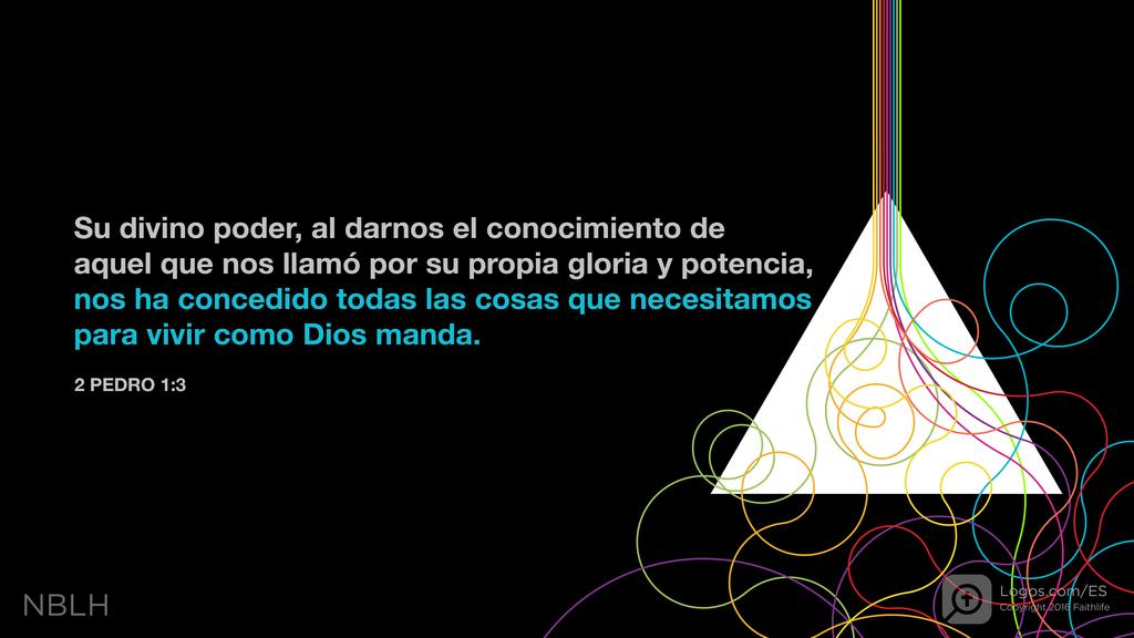 2 Pedro 1:3: Su divino poder, al darnos el conocimiento de aquel que nos llamó por su propia gloria y potencia, nos ha concedido todas las cosas que necesitamos para vivir como Dios manda.