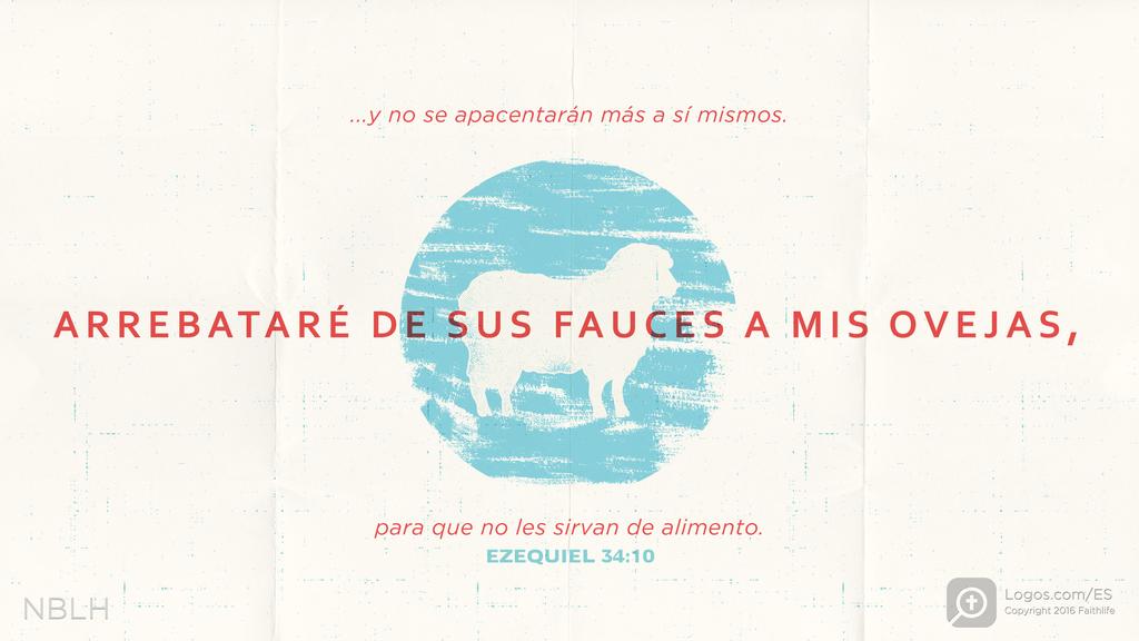 Ezequiel 34:10: ...y no se apacentarán más a sí mismos. Arrebataré de sus fauces a mis ovejas, para que nos les sirvan de alimento.