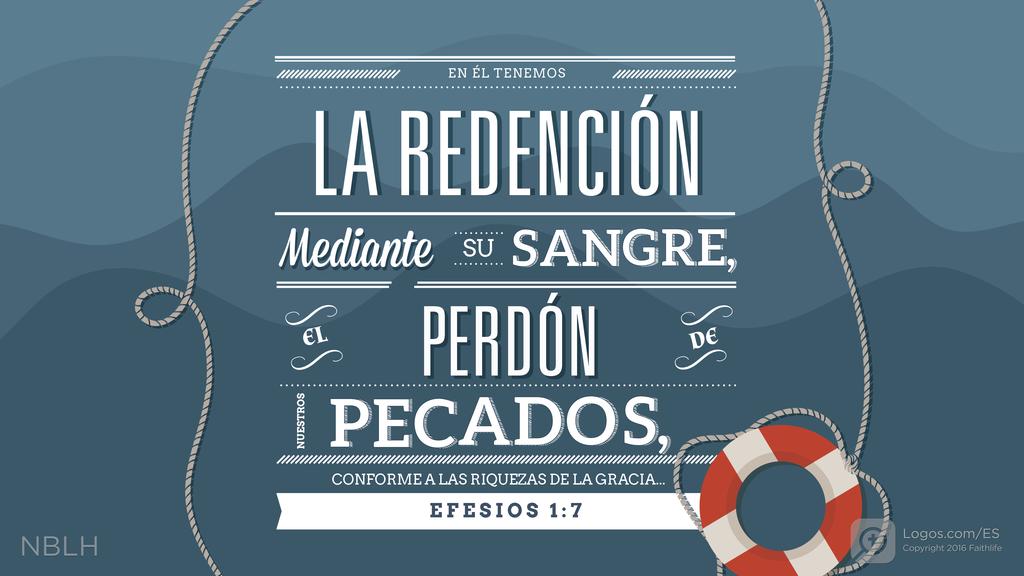 Efesios 1:7: En él tenemos la redención mediante su sangre, el perdón de nuestros pecados, conforme a las riquezas de la gracia