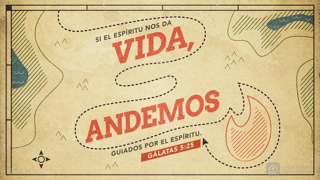 Gálatas 5:25: Si el Espíritu nos da vida, andemos guiados por el Espíritu.