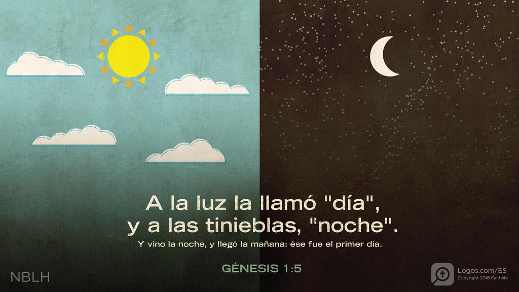 Génesis 1:5: A la luz la llamó «día», y a las tinieblas, «noche». Y vino la noche, y llegó la mañana: ése fue el primer día.