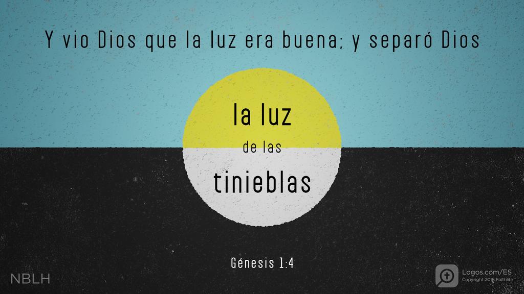 Génesis 1:4: Dios consideró que la luz era buena y la separó de las tinieblas.