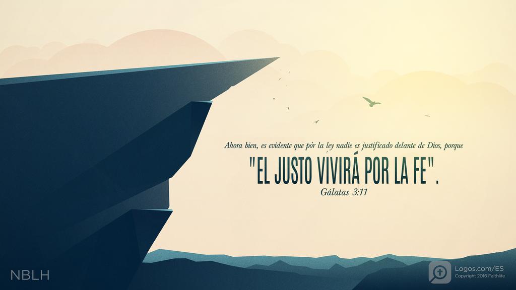 Gálatas 3:11: Ahora bien, es evidente que por la ley nadie es justificado delante de Dios, porque «el justo vivirá por la fe».