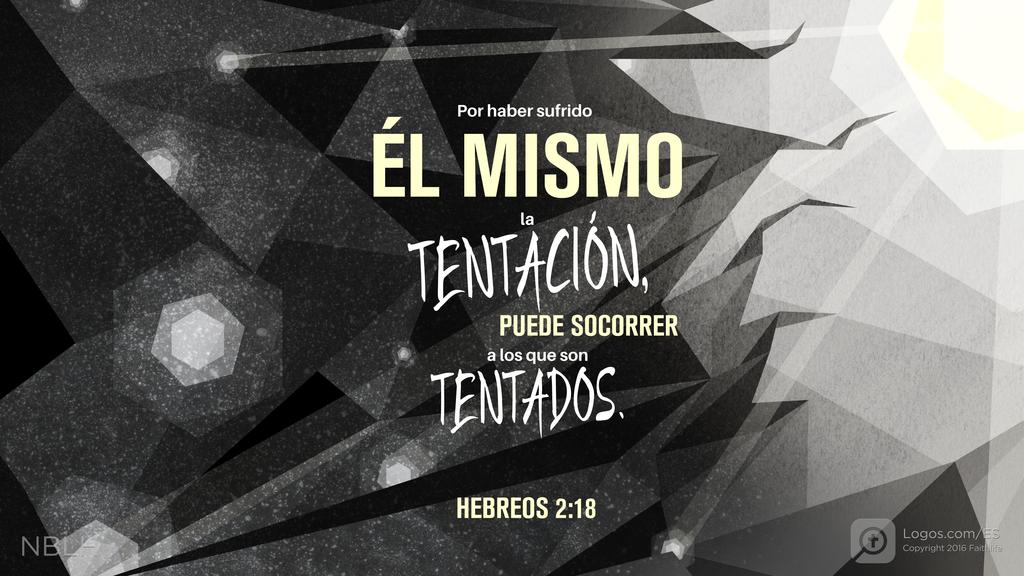 Hebreos 2:18: Por haber sufrido él mismo la tentación, puede socorrer a los que son tentados.
