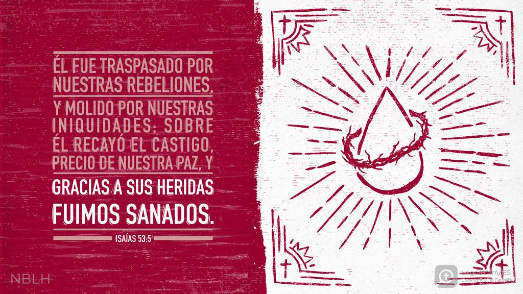 Isaías 53:5: Él fue traspasado por nuestras rebeliones, y molido por nuestras iniquidades; sobre él recayó el castigo, precio de nuestra paz, y gracias a sus heridas fuimos sanados.