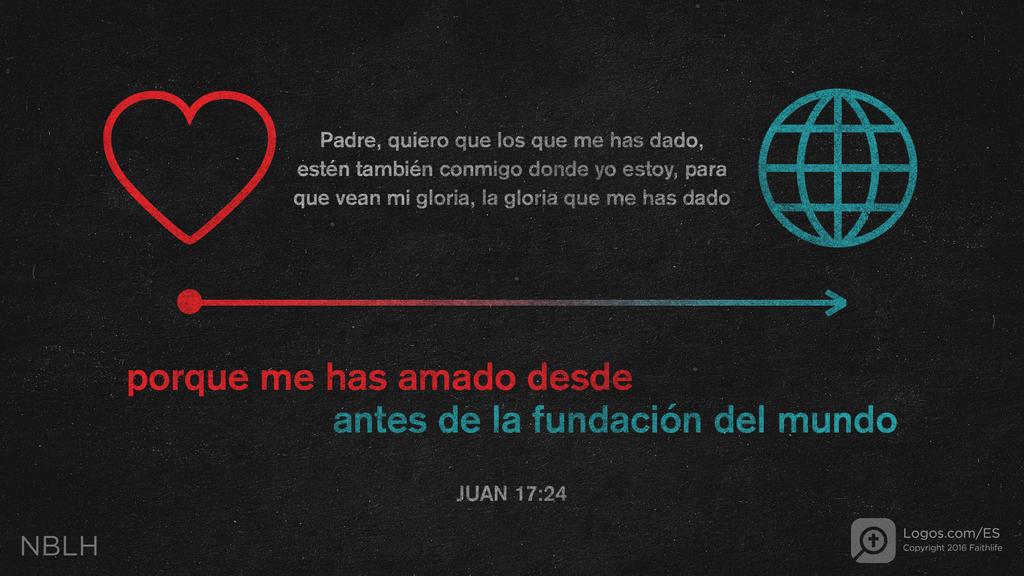 Juan 17:24: »Padre, quiero que los que me has dado estén conmigo donde yo estoy. Que vean mi gloria, la gloria que me has dado porque me amaste desde antes de la creación del mundo.