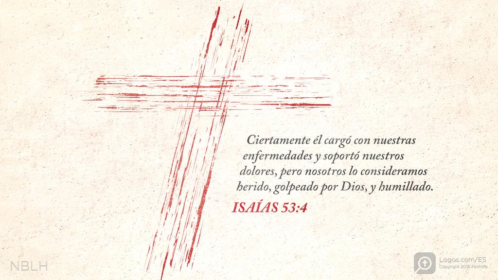 Isaías 53:4: Ciertamente él cargó con nuestras enfermedades y soportó nuestros dolores, pero nosotros lo consideramos herido, golpeado por Dios, y humillado.