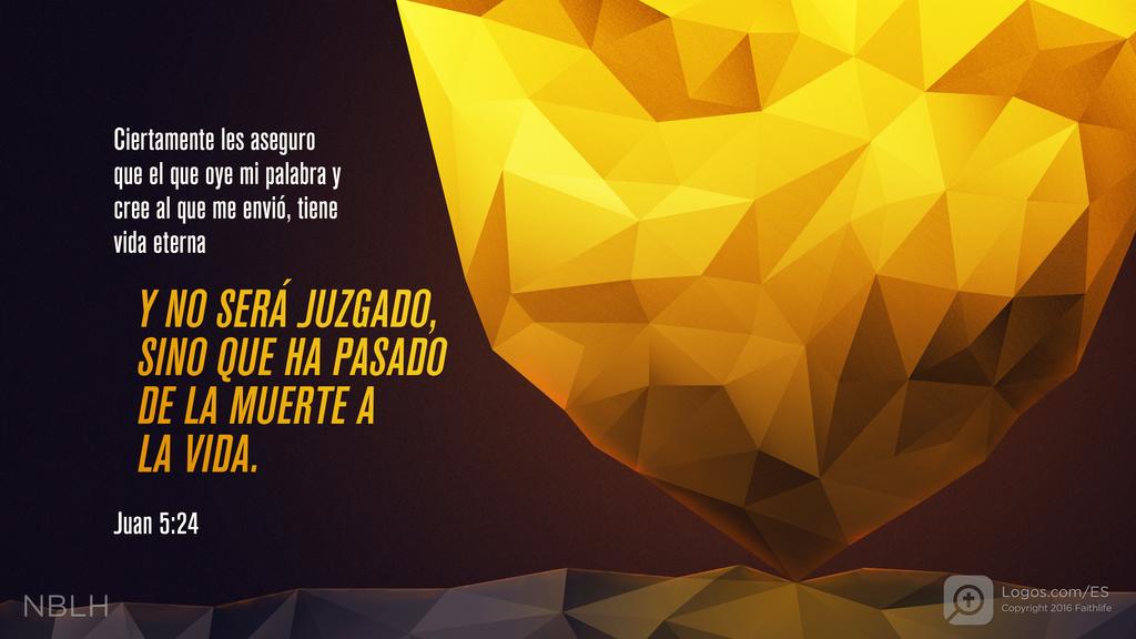 Juan 5:24: ...Ciertamente les aseguro que el que oye mi palabra y cree al que me envió, tiene vida eterna y no será juzgado, sino que ha pasado de la muerte a la vida.