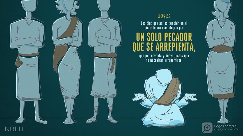 Lucas 15:7: Les digo que así es también en el cielo: habrá más alegría por un solo pecador que se arrepienta, que por noventa y nueve justos que no necesitan arrepentirse.