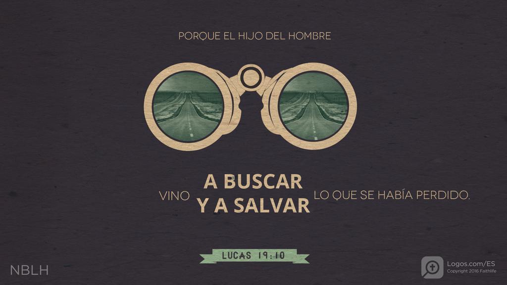 Lucas 19:10: Porque el Hijo del hombre vino a buscar y a salvar lo que se había perdido.