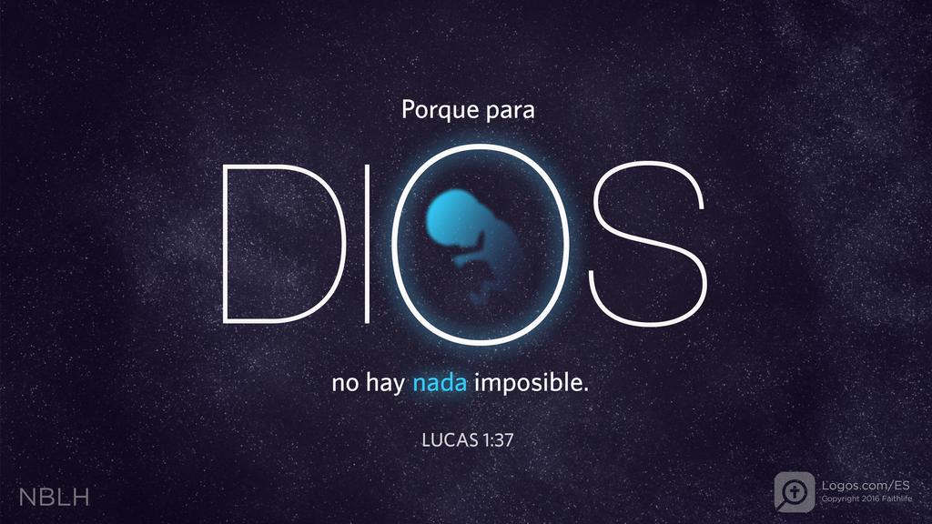Lucas 1:37: Porque para Dios no hay nada imposible.