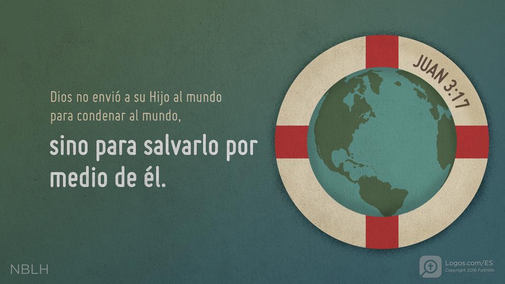 Juan 3:17: Dios no envió a su Hijo al mundo para condenar al mundo, sino para salvarlo por medio de él.