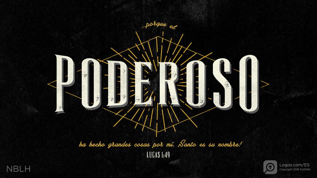 Lucas 1:49: porque el Poderoso ha hecho grandes cosas por mí. ¡Santo es su nombre!