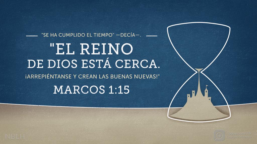 Marcos 1:15: Se ha cumplido el tiempo. El reino de Dios está cerca. ¡Arrepiéntanse y crean las buenas nuevas!