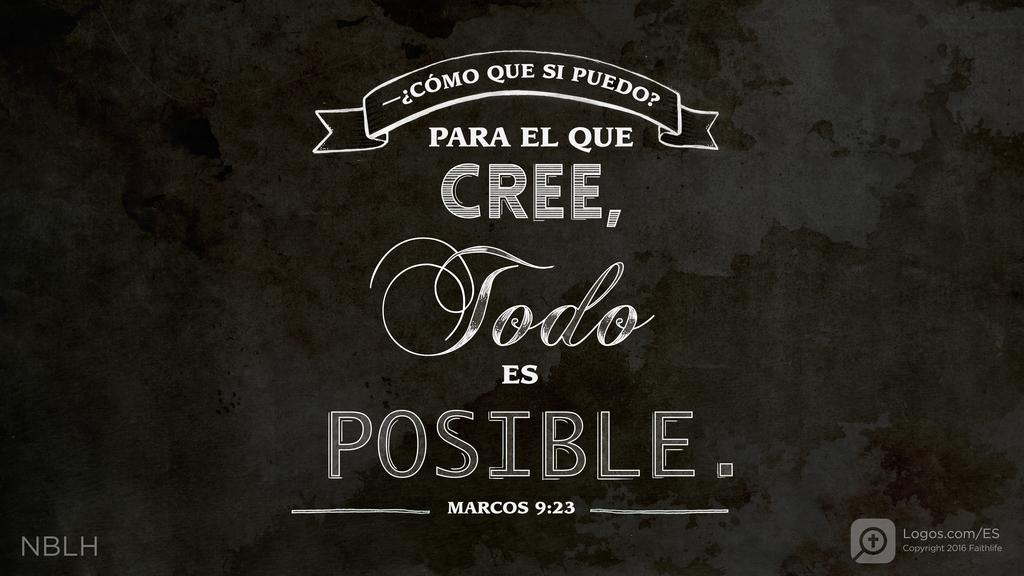 Marcos 9:23: —¿Cómo que si puedo? Para el que cree, todo es posible.