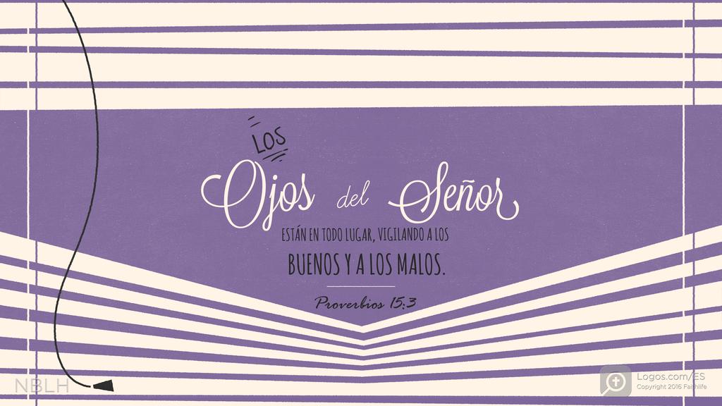Proverbios 15:3: Los ojos del SEÑOR están en todo lugar, vigilando a los buenos y a los malos.
