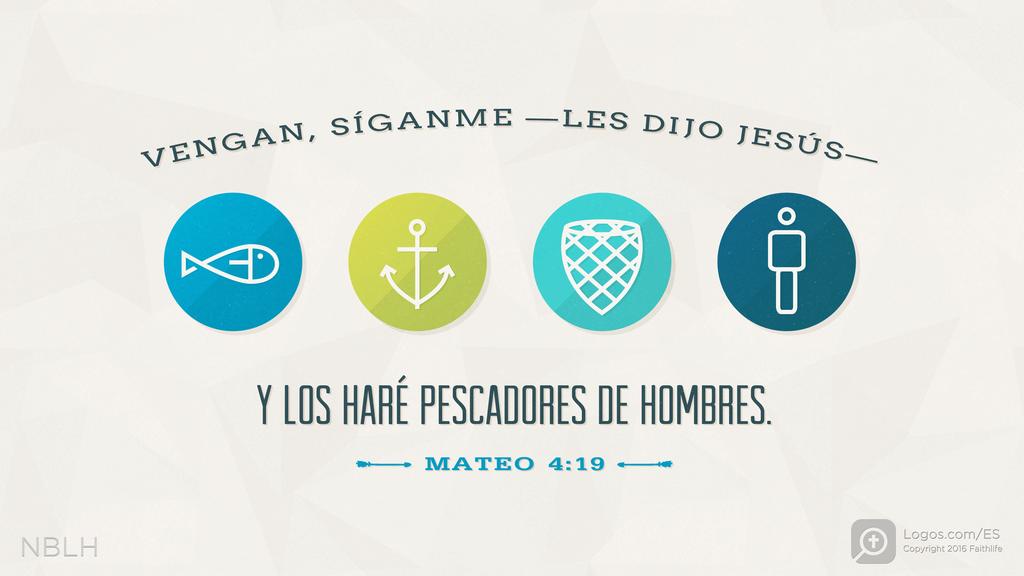 Mateo 4:19: «Vengan, síganme—les dijo Jesús—, y los haré pescadores de hombres.»