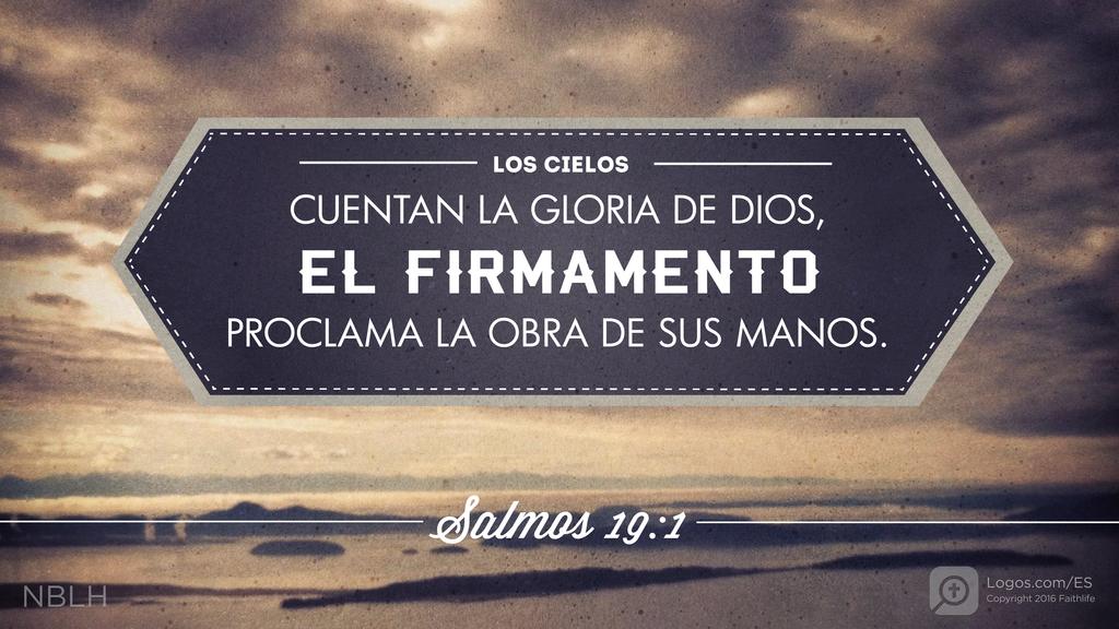 Salmo 19:1: Los cielos cuentan la gloria de Dios, el firmamento proclama la obra de sus manos.