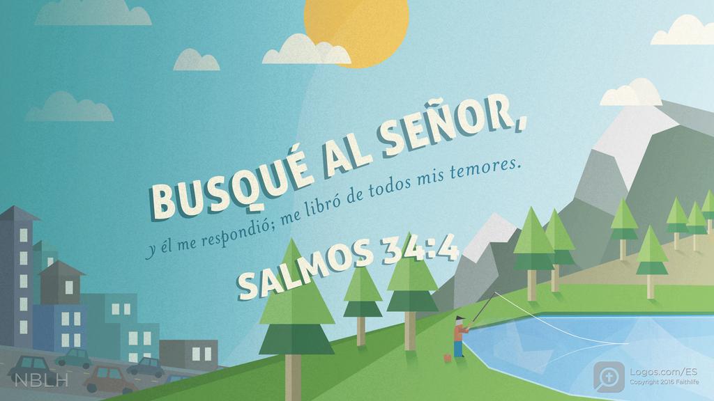 Salmo 34:4: BUSQUÉ AL SEÑOR, y él me respondió; me libró de todos mis temores.