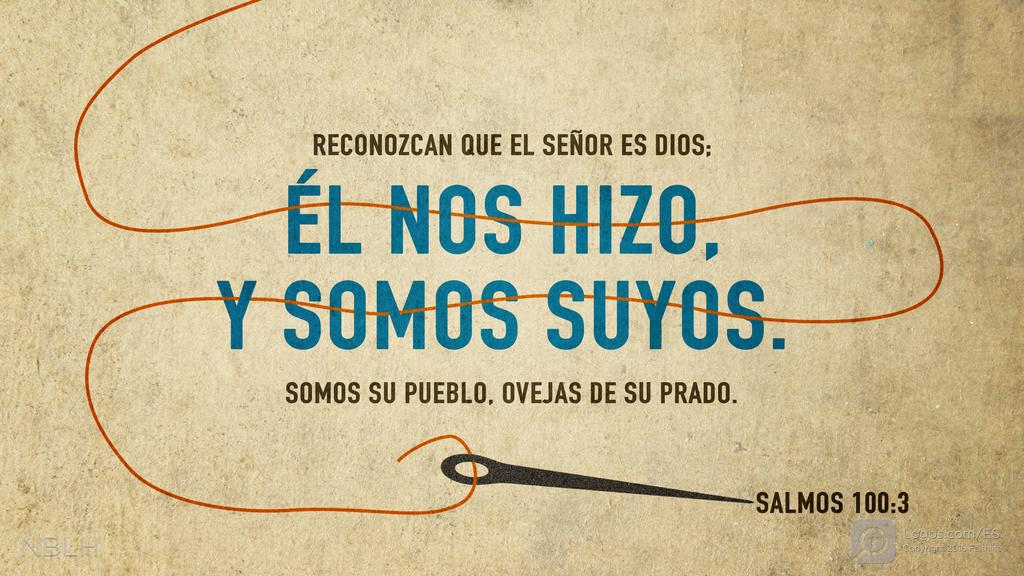 Salmo 100:3: Reconozcan que el SEÑOR es Dios; él nos hizo, y somos suyos. Somos su pueblo, ovejas de su prado.