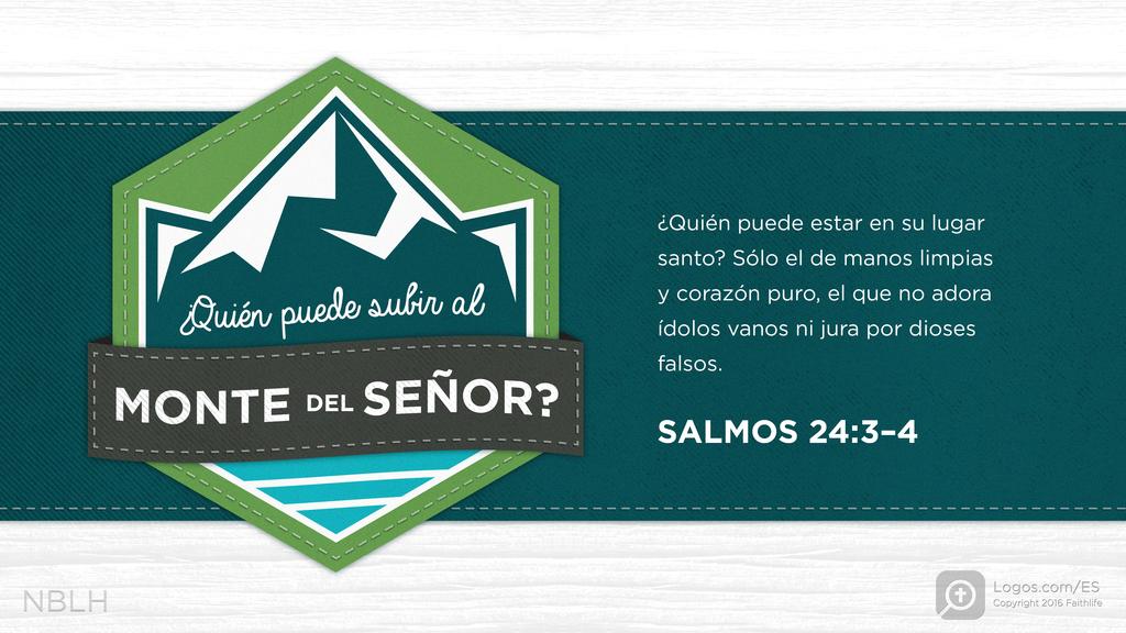 Salmo 24:3–4: ¿Quién puede subir al monte del SEÑOR? ¿Quién puede estar en su lugar santo? Sólo el de manos limpias y corazón puro, el que no adora ídolos vanos ni jura por dioses falsos.