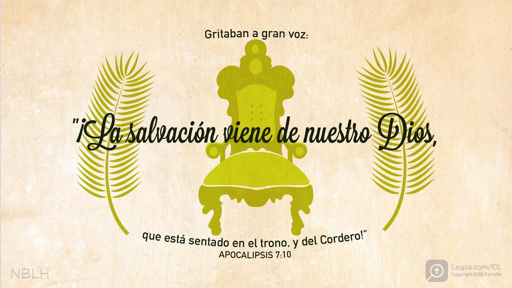 Apocalipsis 7:10: Gritaban a gran voz: «¡La salvación viene de nuestro Dios, que está sentado en el trono, y del Cordero!»