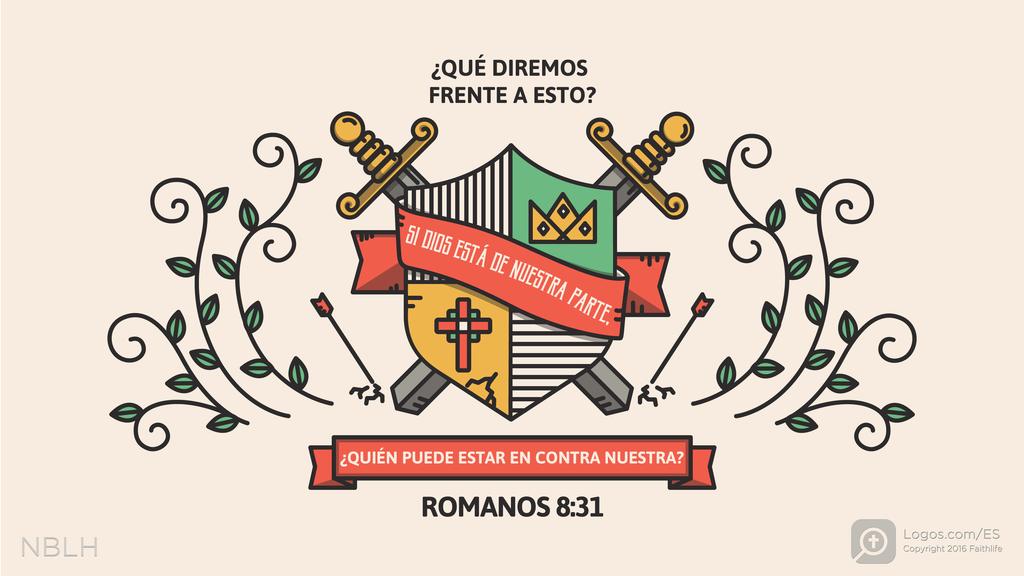 Romanos 8:31: ¿Qué diremos frente a esto? Si Dios está de nuestra parte, ¿quién puede estar en contra nuestra?