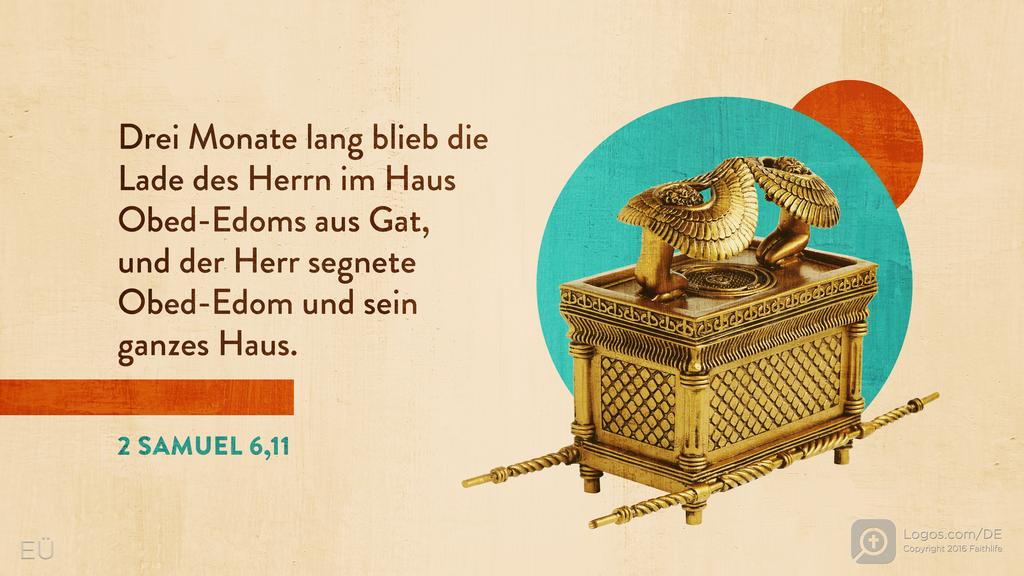 2. Samuel 6,11: Drei Monate lang blieb die Lade des Herrn im Haus Obed-Edoms aus Gat, und der Herr segnete Obed-Edom und sein ganzes Haus.