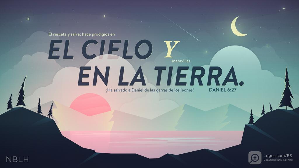 Daniel 6:27: Él rescata y salva; hace prodigios en EL CIELO Y maravillas EN LA TIERRA. ¡Ha salvado a Daniel de las garras de los leones!