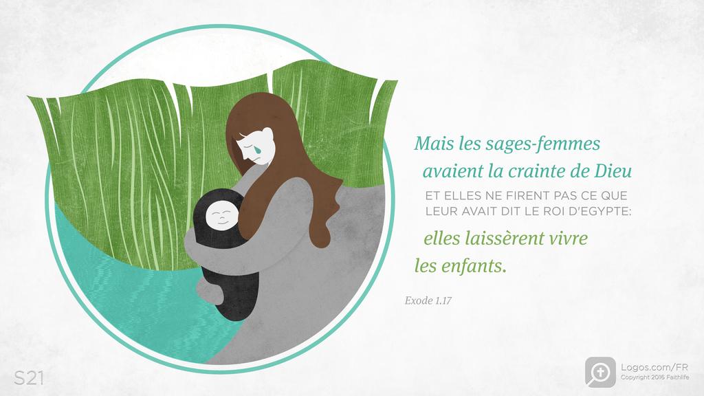 Exode 1.17: Mais les sages-femmes avaient la crainte de Dieu ET ELLES NE FIRENT PAS CE QUE LEUR AVAIT DIT LE ROI D'EGYPTE: elles laissèrent vivre les enfants.