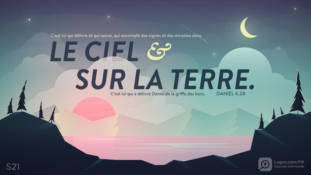 Daniel 6.27: C’est lui qui délivre et qui sauve, qui accomplit des signes et des miracles dans LE CIEL & SUR LA TERRE. C’est lui qui a délivré Daniel de la griffe des lions.