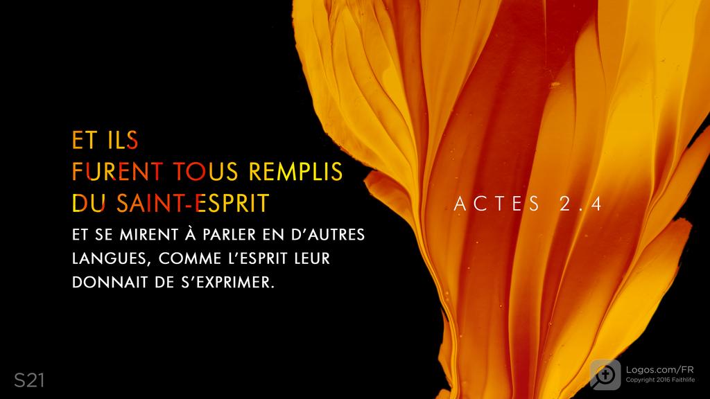 Actes 2.4: ET ILS FURENT TOUS REMPLIS DU SAINT-ESPRIT ET SE MIRENT À PARLER EN D’AUTRES LANGUES, COMME L’ESPRIT LEUR DONNAIT DE S’EXPRIMER.
