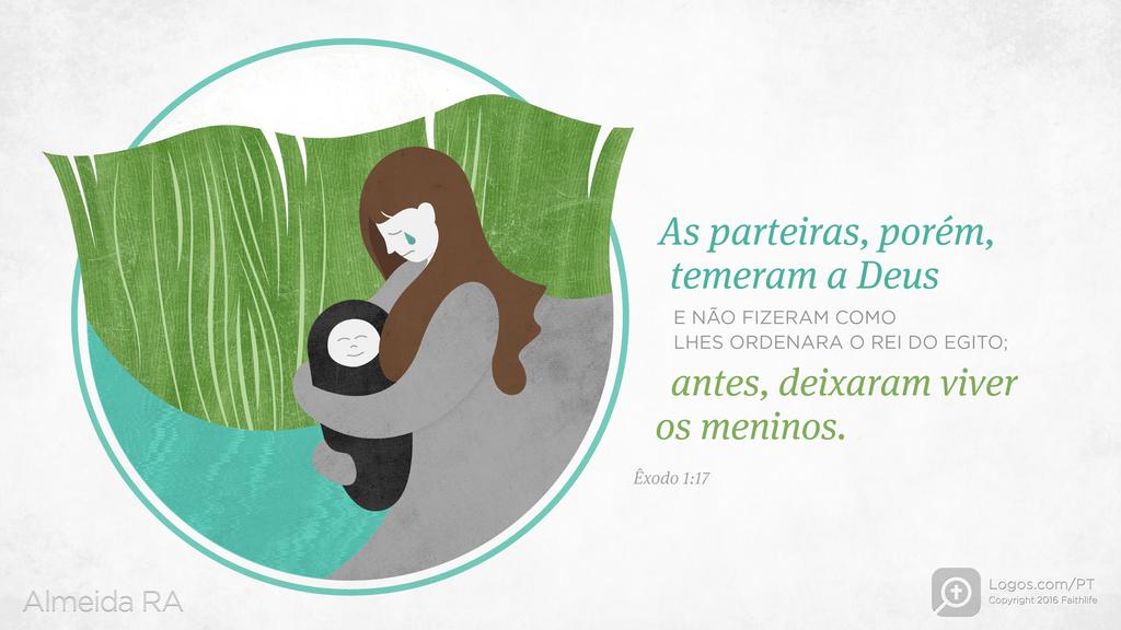 Êxodo 1.17: As parteiras, porém, temeram a Deus E NÃO FIZERAM COMO LHES ORDENARA O REI DO EGITO; antes, deixaram viver os meninos.