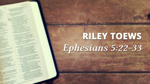 Riley Toews -  Christ and The Church - July 7th, 2019