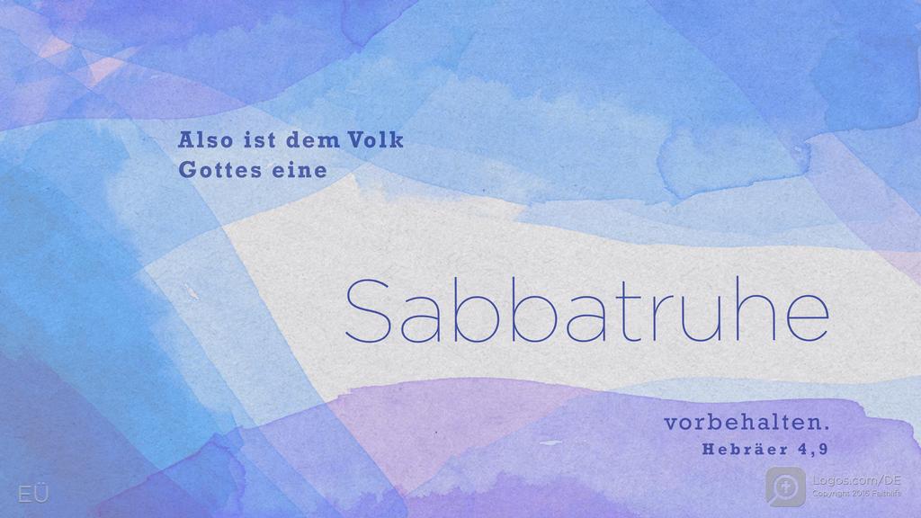 Hebräer 4,9: Also ist dem Volk Gottes eine Sabbatruhe vorbehalten.