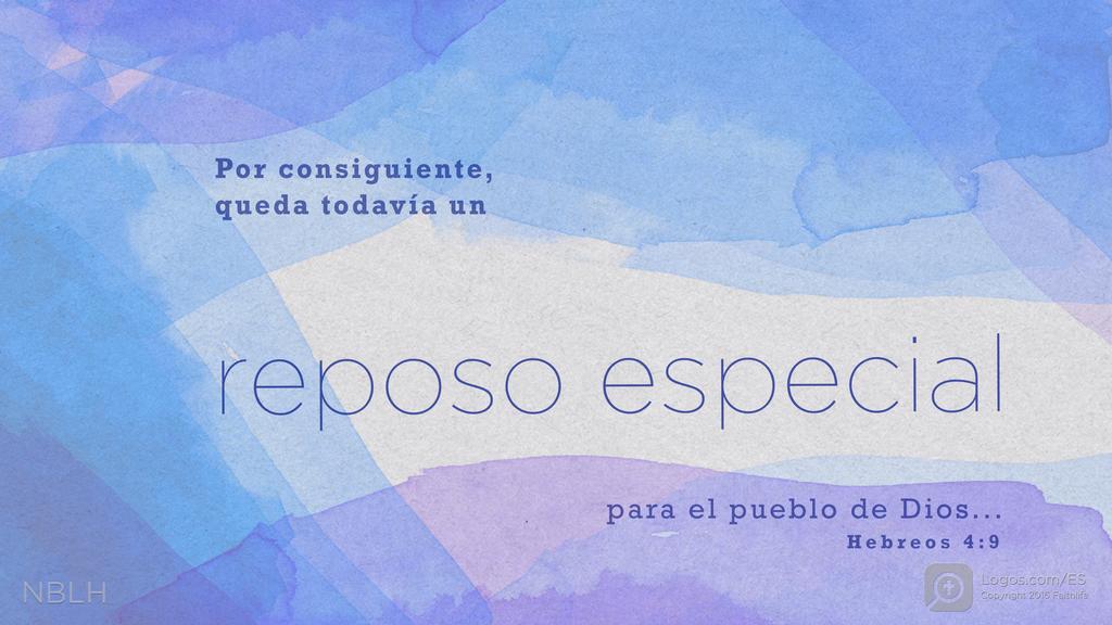 Hebreos 4:9: Por consiguiente, queda todavía un reposo especial para el pueblo de Dios...