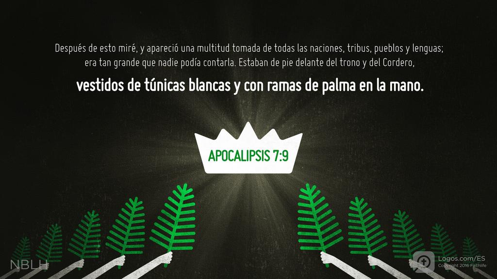 Apocalipsis 7:9: Después de esto miré, y apareció una multitud tomada de todas las naciones, tribus, pueblos y lenguas; era tan grande que nadie podía contarla. Estaban de pie delante del trono y del Cordero, vestidos de túnicas blancas y con ramas de palma en la mano.