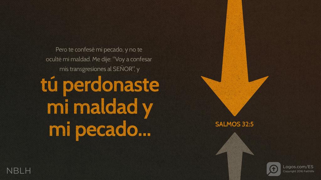 Salmo 32:5: Pero te confesé mi pecado, y no te oculté mi maldad. Me dije: "Voy a confesar mis transgresiones al SEÑOR", y tú perdonaste mi maldad y mi pecado...