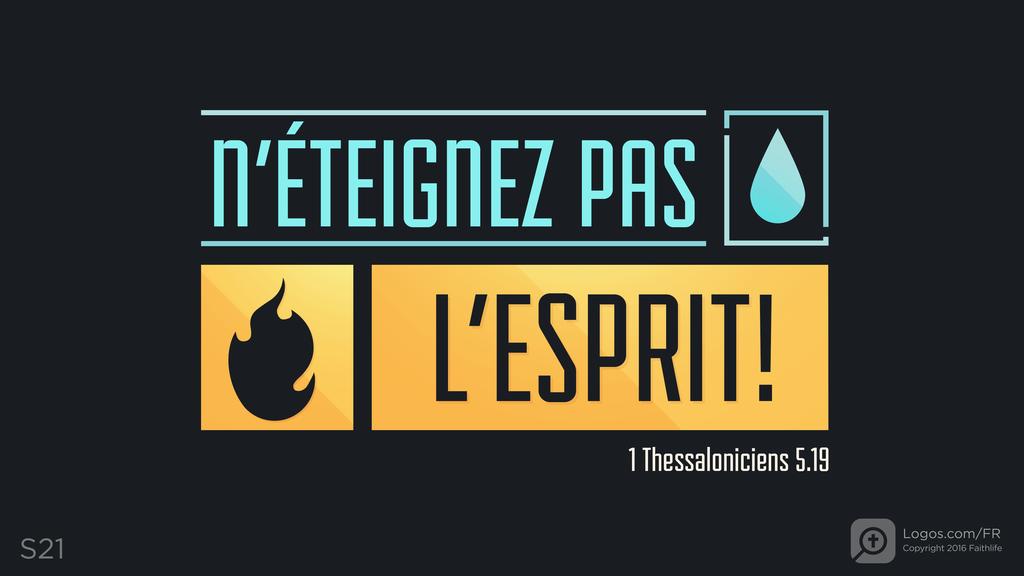 1 Thessaloniciens 5.19: N’ÉTEIGNEZ PAS L’ESPRIT