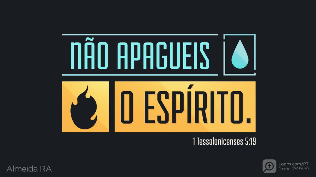 1Tessalonicenses 5.19: NÃO APAGUEIS O ESPÍRITO.
