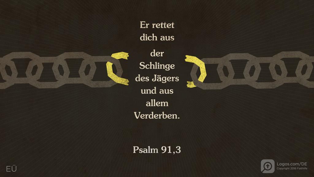 Psalm 91,3: Er rettet dich aus der Schlinge des Jägers und aus allem Verderben.